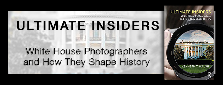 Ultimate Insiders: White House Photographers and How They Shape History by Kenneth T. Walsh