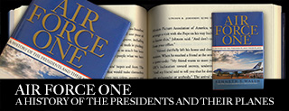 AIR FORCE ONE;  A history of the presidents and their planes.  Book by Kenneth T. Walsh.
