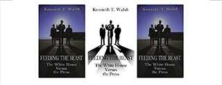 Feeding the Beast: The white house versus the Press.  Book by Kenneth T. Walsh.